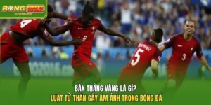 Bàn Thắng Vàng Là Gì? Luật Tử Thần Gây Ám Ảnh Trong Bóng Đá